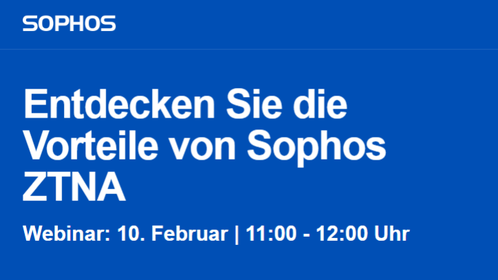 Sophos Webinar: Entdecken Sie die Vorteile von Sophos ZTNA